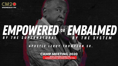 Empowered By The Supernatural Or Embalmed By The System | Apostle Leroy Thompson Sr.