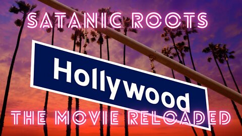 Hollywoods Satanic Roots The Movie Reloded -A Biblical Expose