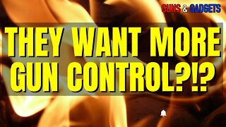 REVEALED: They Want MORE Gun Control!