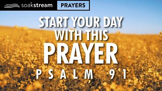 You've NEVER prayed PSALM 91 like THIS before! (Powerful Morning Prayer of God's Protection!)