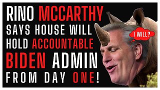 RINO KEVIN McCARTHY says GOP HOUSE will hold BIDEN ADMIN accountable from day ONE! Will they?