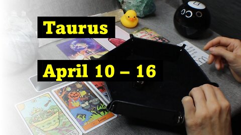 Taurus April 10 - 16 Weekly Tarot Reading