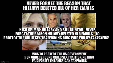 High Crimes: Hillary & Bill Clinton - Never Forget the Reason Hillary Deleted Her Emails!
