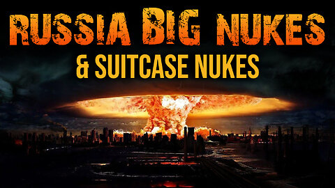 Russia: Big Nukes and Suitcase Nukes 03/19/2024