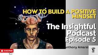 How To Build A Positive Mindset | Insightful Podcast Episode 5