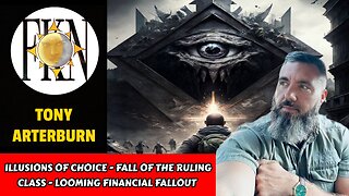 Illusions of Choice - Fall of the Ruling Class - Looming Financial Fallout | Tony Arterburn