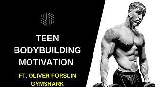 TEEN BODYBUILDING MOTIVATION ft. Oliver Forslin | Gymshark 2022