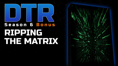 DTR S6 EP Bonus: Ripping the Matrix