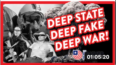 DEEP STATE - DEEP FAKE - DEEP WAR!