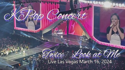 KPop Concert Twice ~ Look at Me Live Las Vegas March 16, 2024