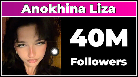 Anokhina Liza - 40M Followers!