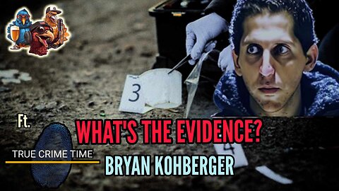Bryan Kohberger: What's The Evidence? ft True Crime Time #idaho4