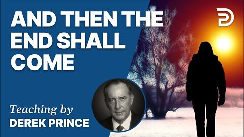 And Then the End Shall Come, Pt 4: You Also Must Be Ready - Derek Prince