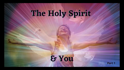 The Holy Spirit & You Pt. 1