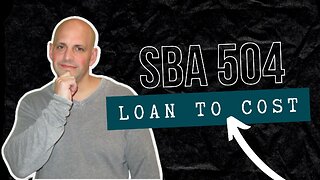 SBA 504 Financing: Explaining Loan-to-Cost