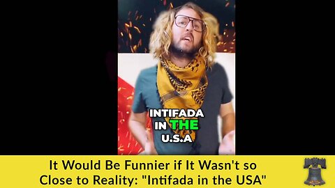 It Would Be Funnier if It Wasn't so Close to Reality: "Intifada in the USA"
