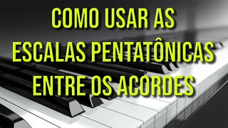 AULA DE COMO APRENDER A USAR ESCALAS PENTATÔNICAS ENTRE OS ACORDES - AULA 01