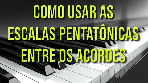 AULA DE COMO APRENDER A USAR ESCALAS PENTATÔNICAS ENTRE OS ACORDES - AULA 01