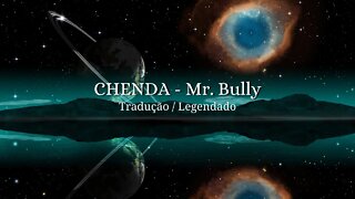 CHENDA - Mr. Bully Tradução / Legendado