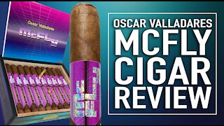 Oscar Valladares McFly Cigar Review