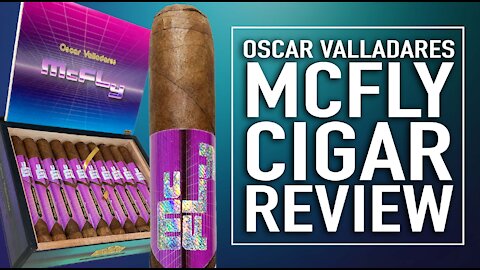 Oscar Valladares McFly Cigar Review