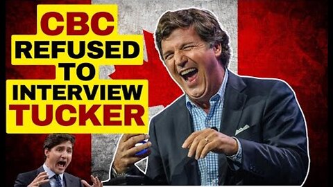 WOKE CBC REFUSED TO INTERVIEW TUCKER CARLSON