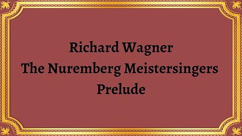 Richard Wagner The Nuremberg Meistersingers Prelude