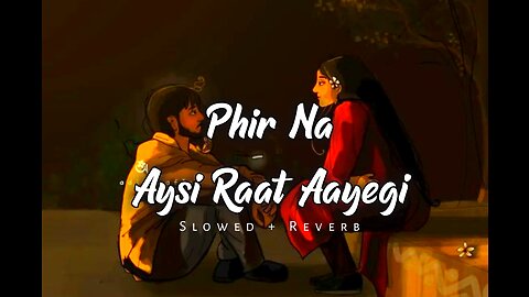 Phir Na Aysi Raat Aayegi (slowed + Reverb)