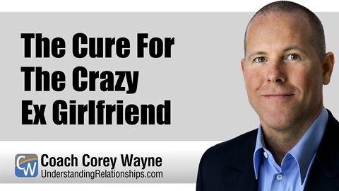 The Cure For The Crazy Ex Girlfriend
