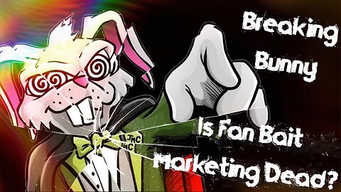 Breaking Bunny! Episode 24: Is Fan Bait Marketing Dead?