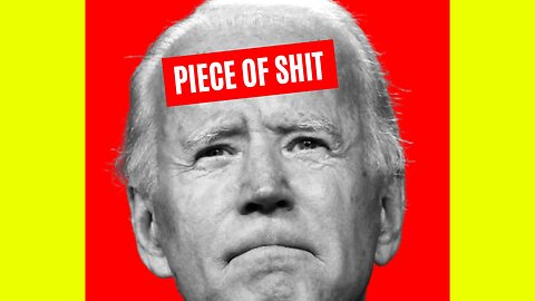 JOE BIDEN = PIECE OF SHIT.