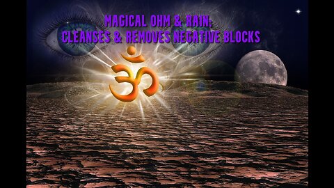 Magical OHM & Rain: Cleanses & Removes Negative Blocks | Primordial Sound | Raises Vibration