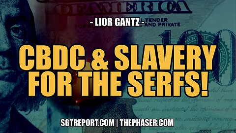 ONLY CBDC's & SLAVERY FOR THE SERFS! -- Lior Gantz