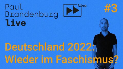 Paul Brandenburg live #3 - Deutschland 2022: Wieder im Faschismus?