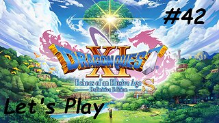 Let's Play | Dragon Quest 11 - Part 42