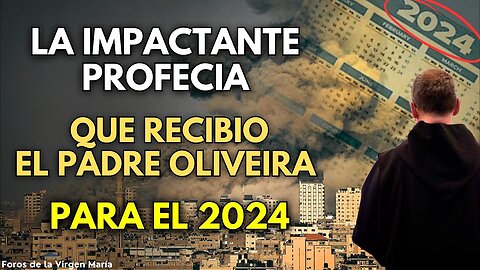 ¿Qué pasará a la humanidad en 2024? La Impactante Profecía que Recibió el Padre Oliveira