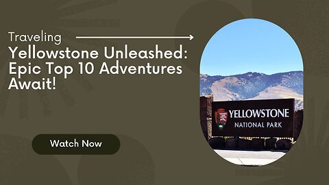 Yellowstone Unleashed: Epic Top 10 Adventures Await!