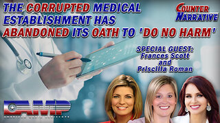 THE CORRUPTED MEDICAL ESTABLISHMENT HAS ABANDONED ITS OATH TO 'DO NO HARM' I CN Ep. 73