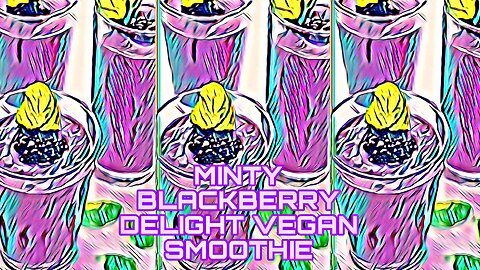 Minty Blackberry Vegan Delight Smoothie🐮