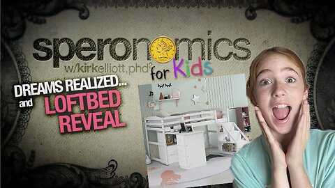 SPERONOMICS for KIDS w/ Abigail & Dr. Kirk Elliott | Ep. 17 | Loftbed Revealed!
