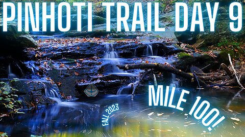 Pinhoti Trail Day 9! Ultimate Adventure: Conquering Mile 100, and Seeing Some Waterfalls!