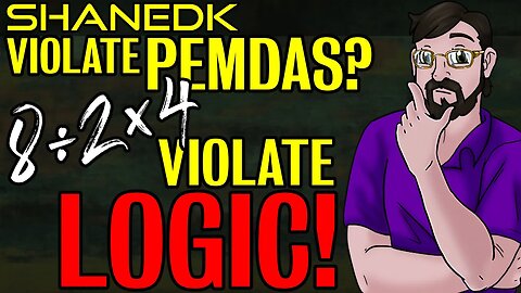 Violate PEMDAS? Violate LOGIC! (The 8÷2×4 Problem)