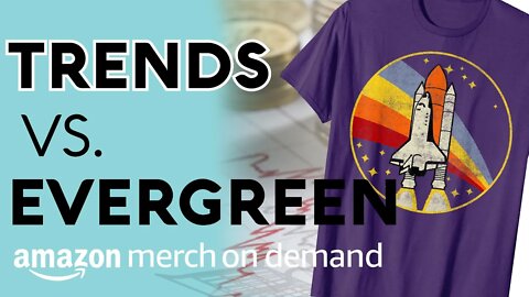 Trends Vs Evergreen Shirts, Examples and Low Tier Strategy - Amazon Merch On Demand Niche Research