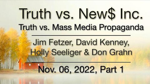 Truth vs. NEW$ Part 1 (6 November 2022) with Don Grahn, David Kenney, and Holly Seeliger