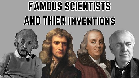 Famous Scientists and their Inventions