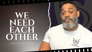We Need Each Other | Pastor Dowell