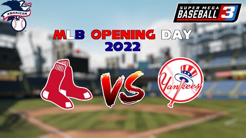 MLB Opening Day 2022 | Red Sox @ Yankees | Super Mega Baseball 3