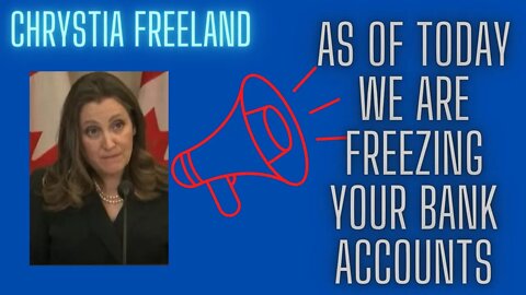 Chrystia Freeland We will freeze your bank accounts, announcement for extreme emergency act measures