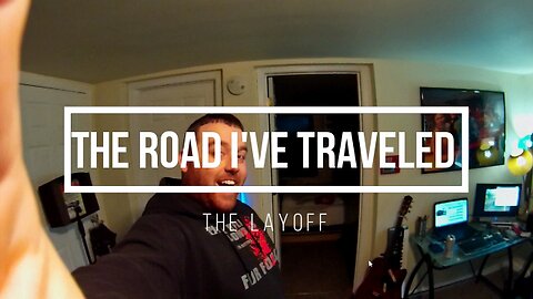 The Road I've Traveled: 001 The Layoff
