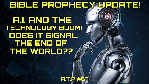 BIBLE PROPHECY UPDATE! A.I. AND THE TECHNOLOGY BOOM!